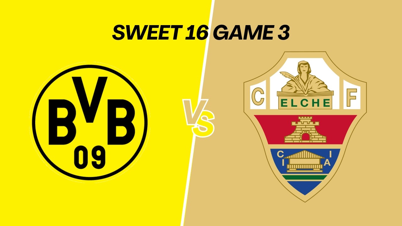 Sweet 16 Game 3 Dortmund vs Elche