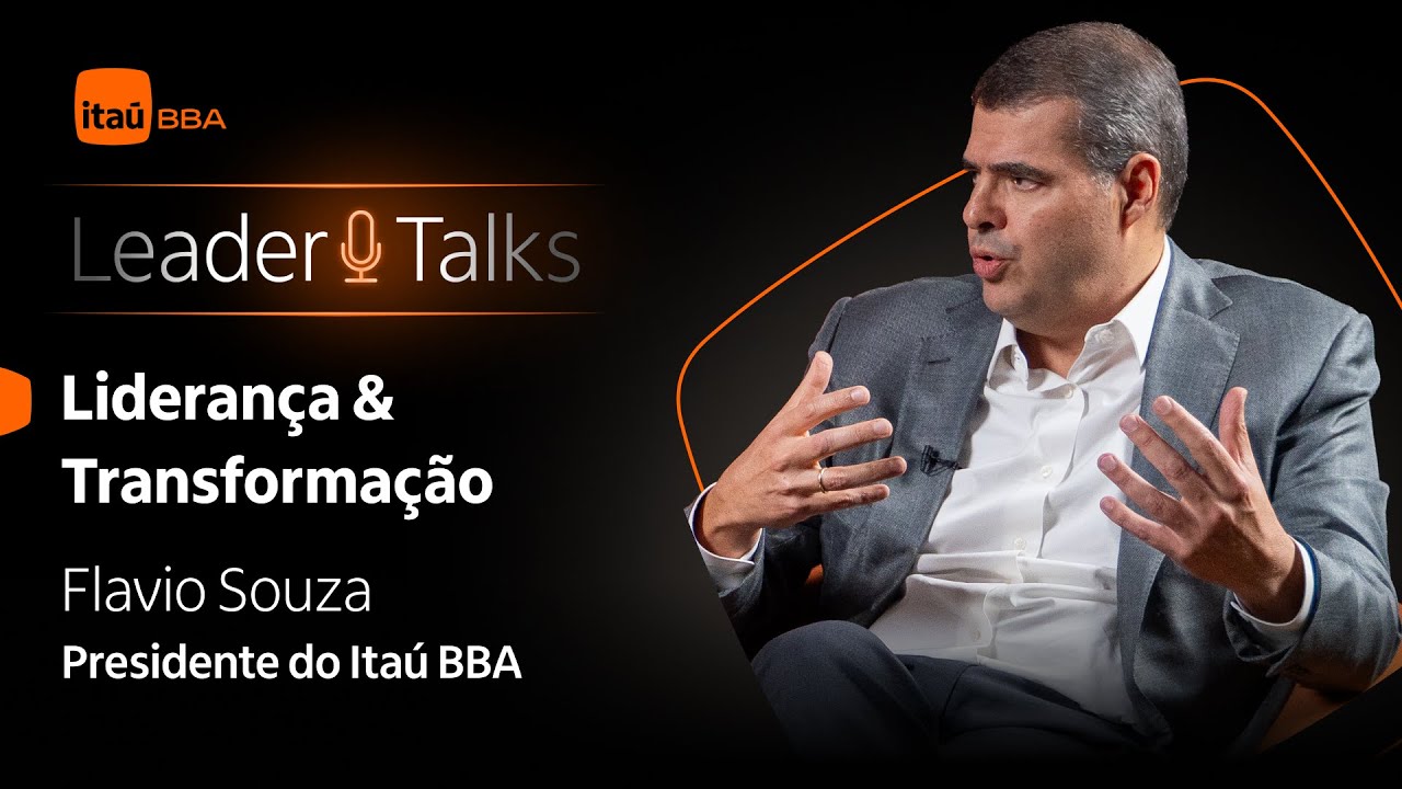 Leader Talks: Flavio Souza, Presidente do Itaú BBA