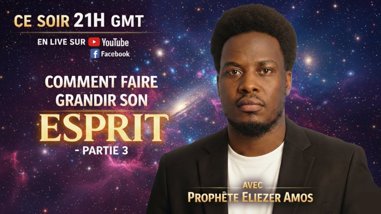 Comment Faire Grandir son Esprit (Partie 3) — Prophète Eliezer Amos