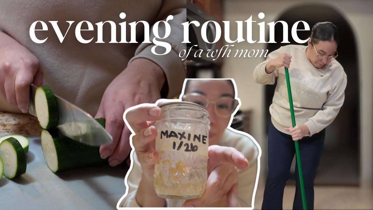 Realistic WFH Mom Evening Routine• cooking, cleaning + sourdough starter. 