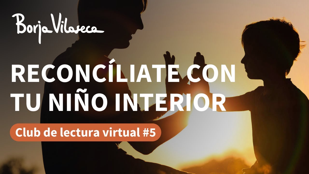 Claves pr&aacute;cticas para sanar a tu ni&ntilde;o interior | Borja Vilaseca