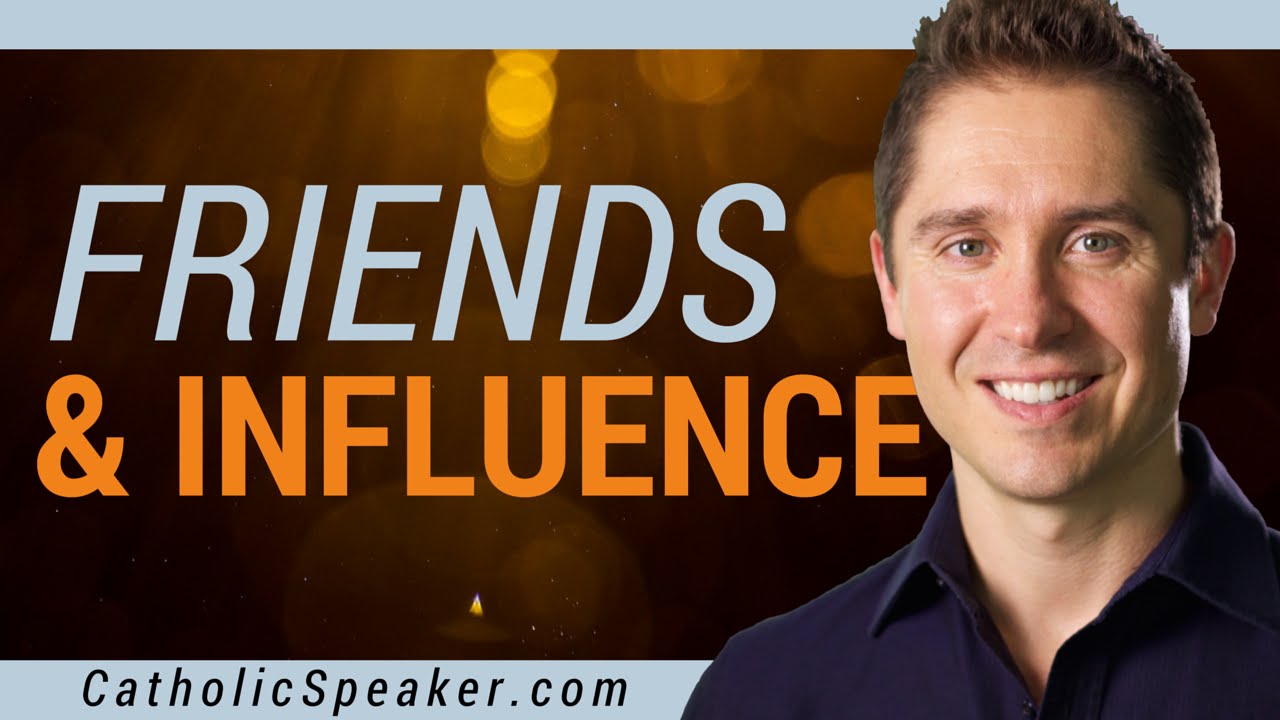 Friends and Influence - Catholic Speaker Ken Yasinski