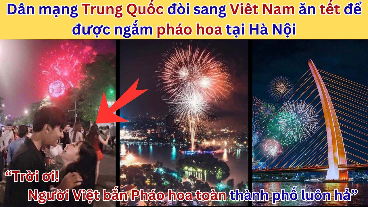 Dân mạng Trung Quốc đòi sang Viêt Nam ăn tết để được ngắm pháo hoa.