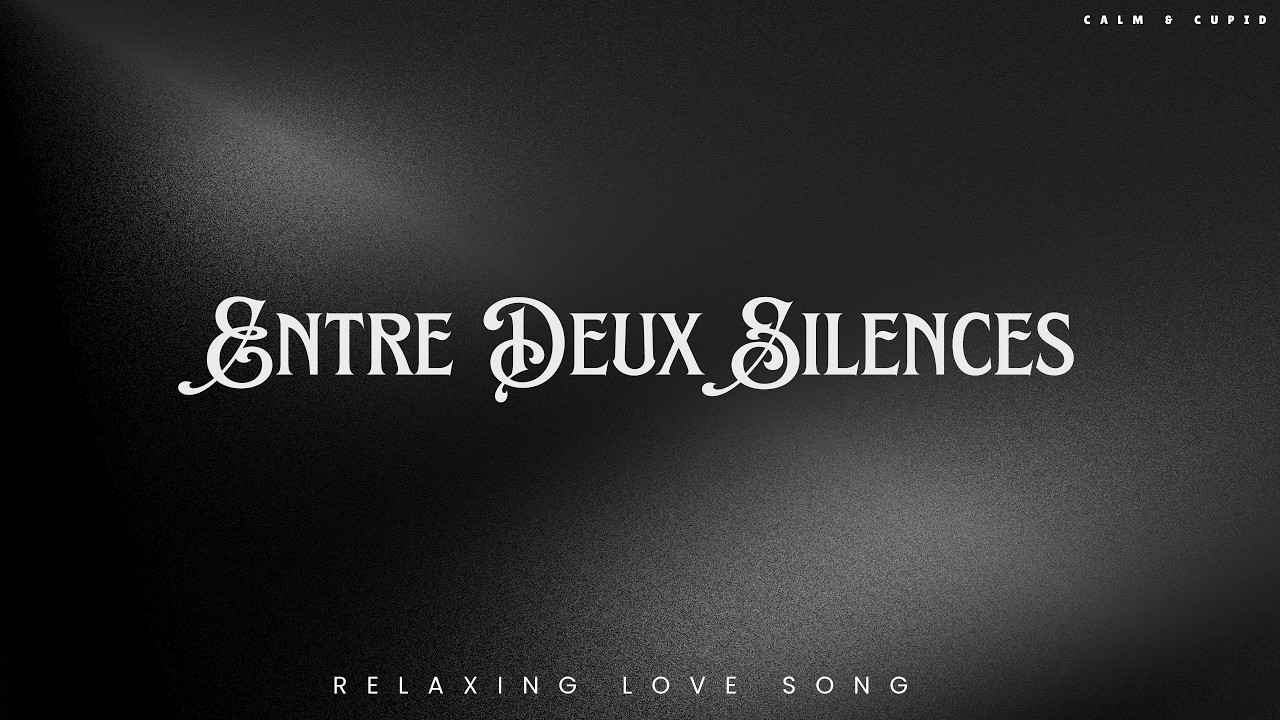 Entre Deux Silences (Relaxing love song)