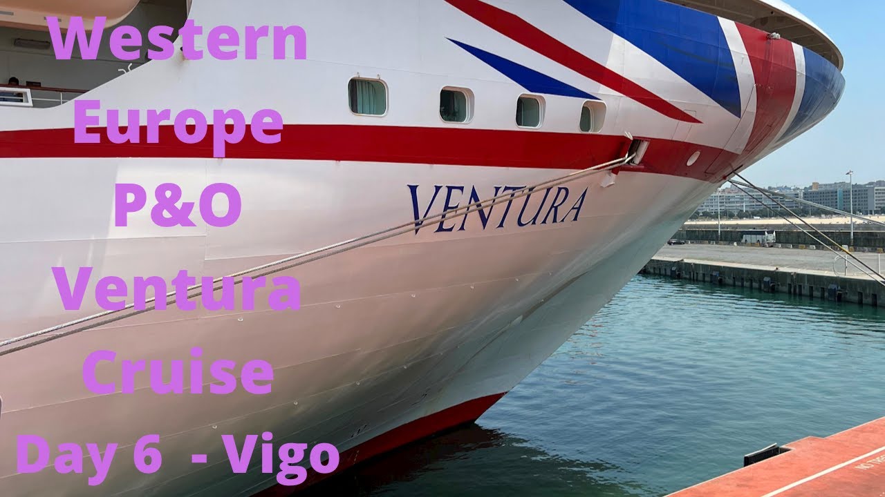Day 6 of our Western Europe P&O Ventura Cruise - Vigo