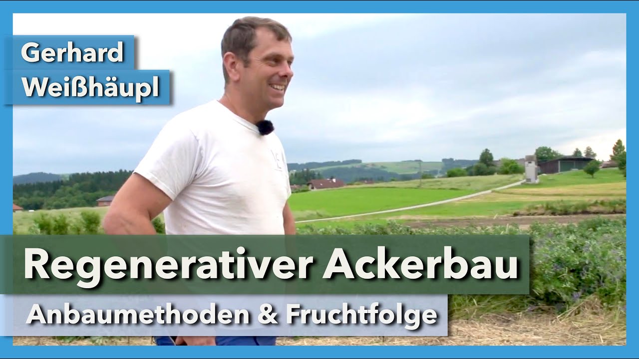 Regenerativer Ackerbau - Mischsaaten, Fruchtfolge, Distel | Gerhard Weißhäupl | Rundgang 1 | 2021