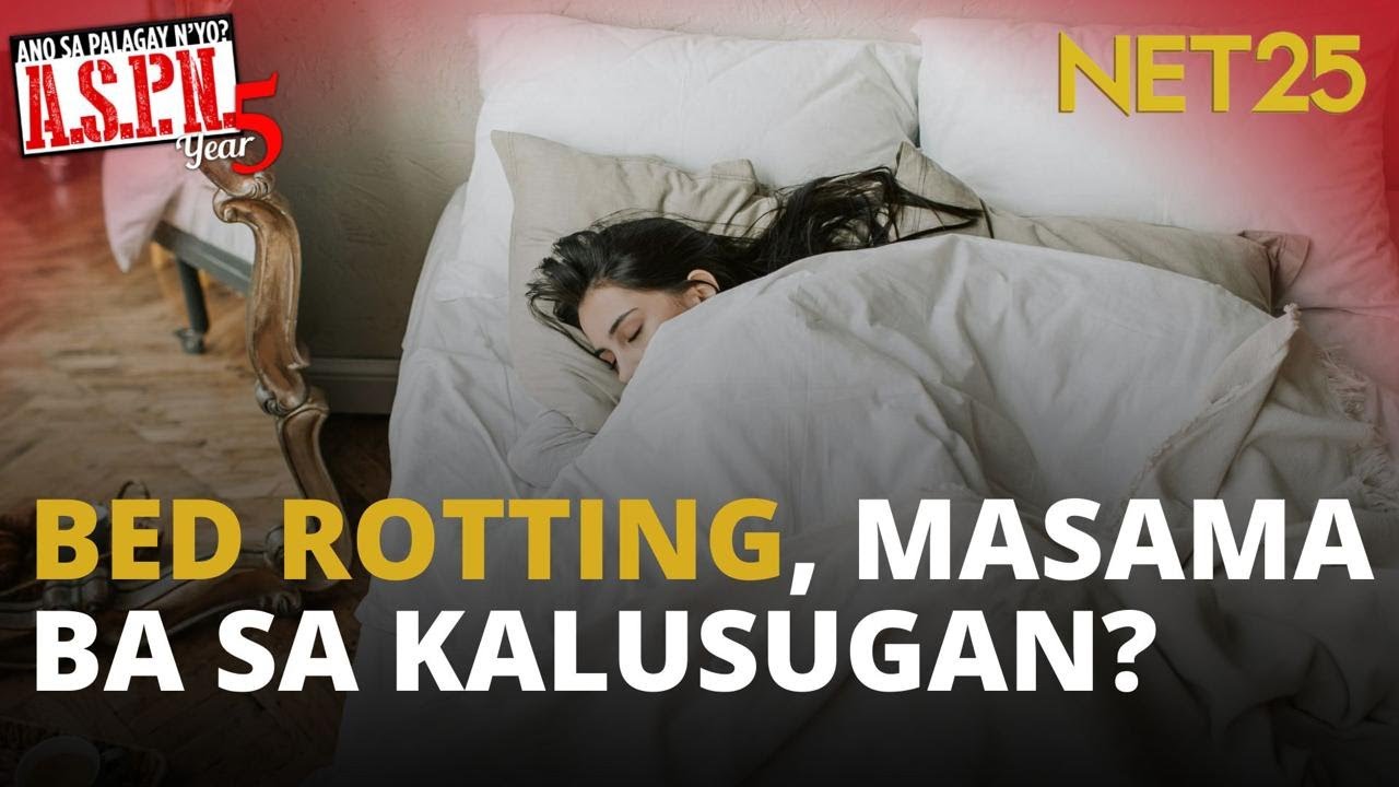 Bed rotting, masama ba o nakatutulong sa kalusugan?  | ASPN