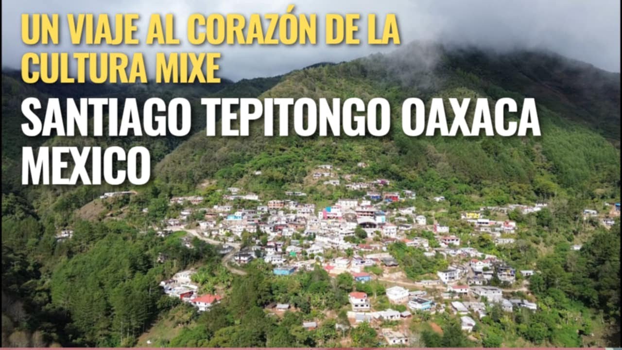 Conociendo Santiago Tepitongo Mixe: Un Pueblo en el Corazón de Oaxaca