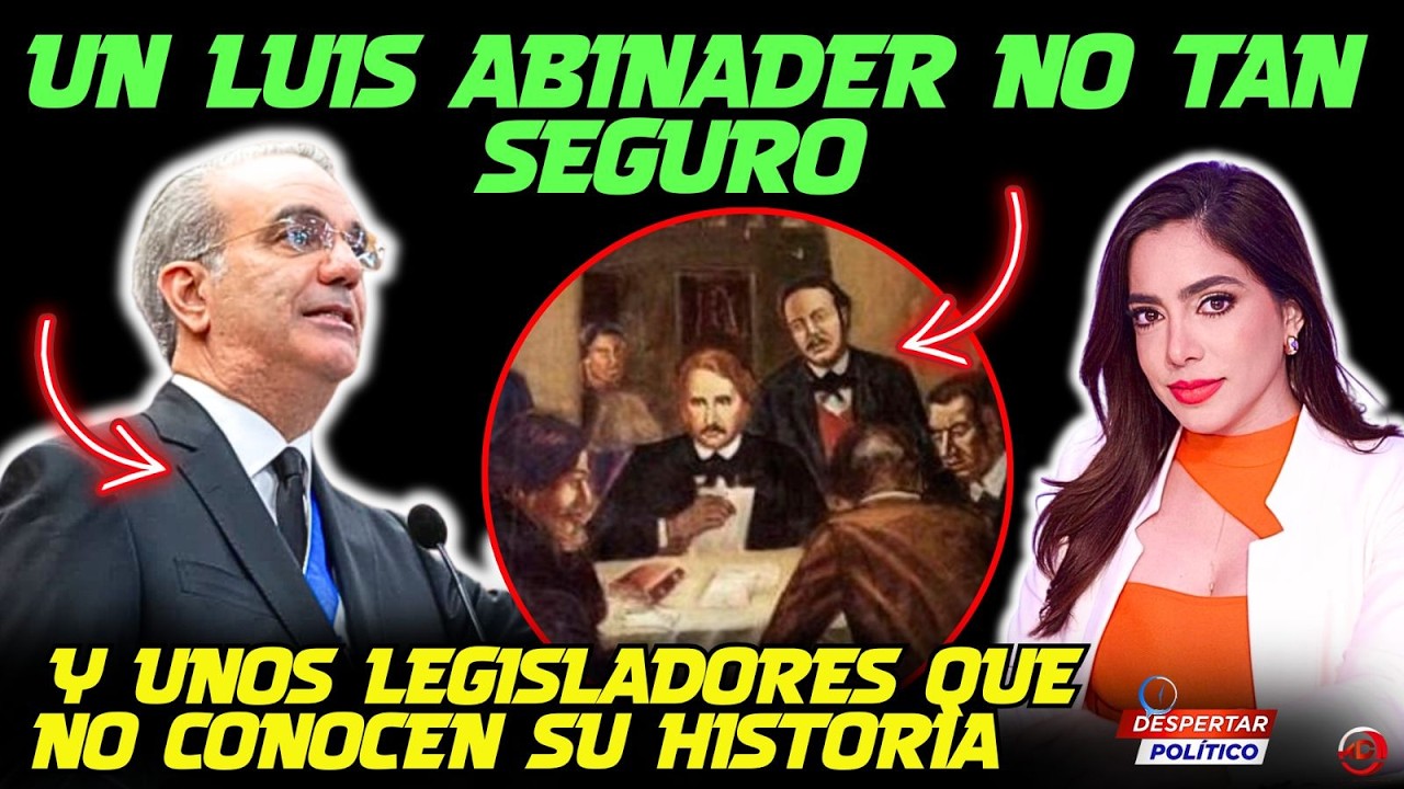 UN LUIS ABINADER NO TAN SEGURO Y UNOS LEGISLADORES QUE NO CONOCEN SU HISTORIA