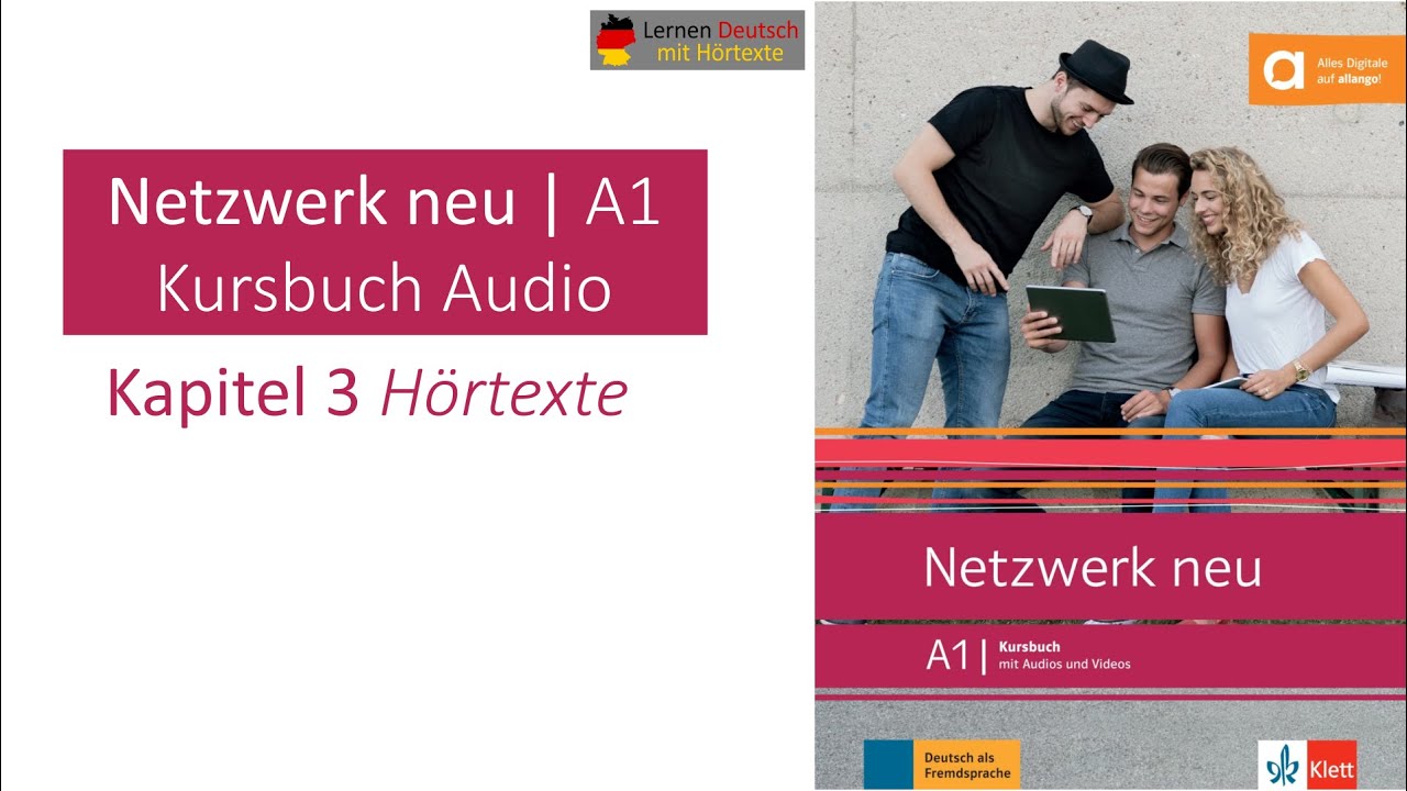 Netzwerk neu A1 Kursbuch Audio Kapitel 3 Hörtexte
