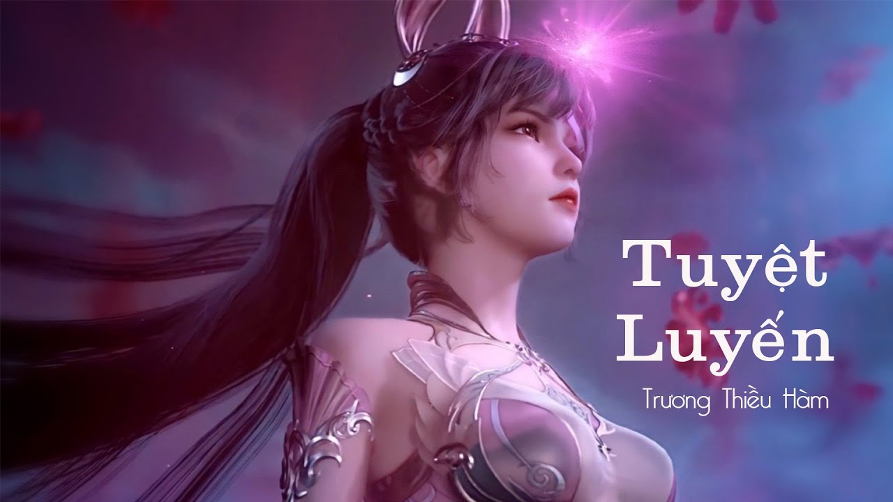 [Vietsub | Hán Việt] Tuyệt Luyến - Trương Thiều Hàm | OST Đấu La Đại Lục