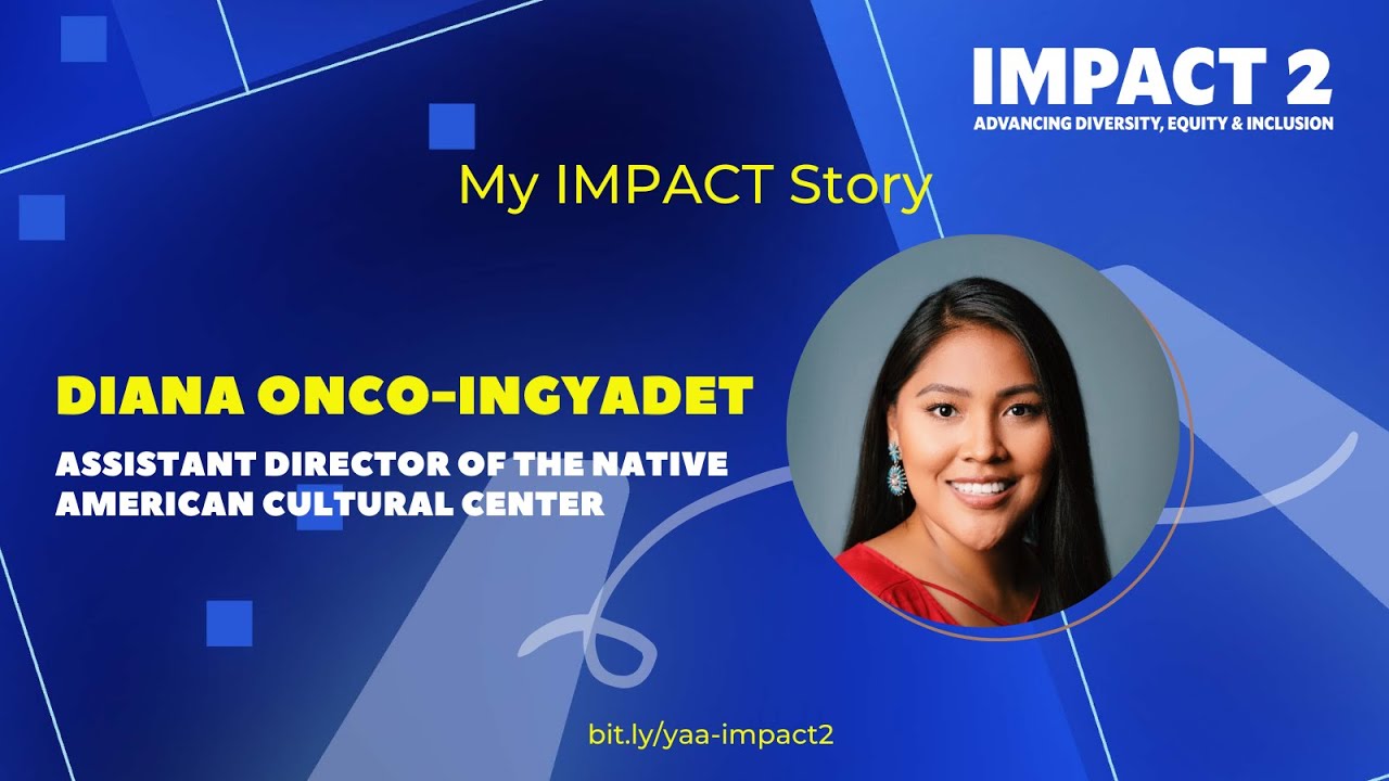 My IMPACT Story: Diana Onco-Ingyadet, Assistant Director of the Native American Cultural Center