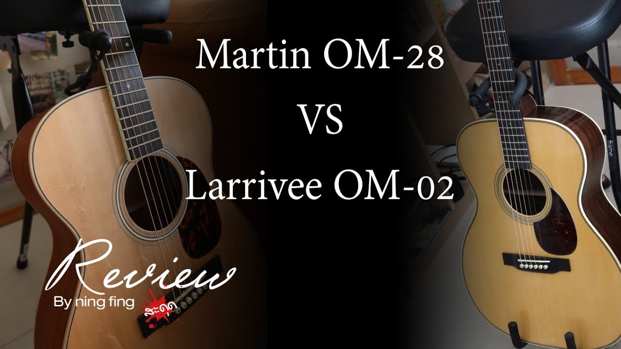 Martin om-28 VS Larrivee om-02