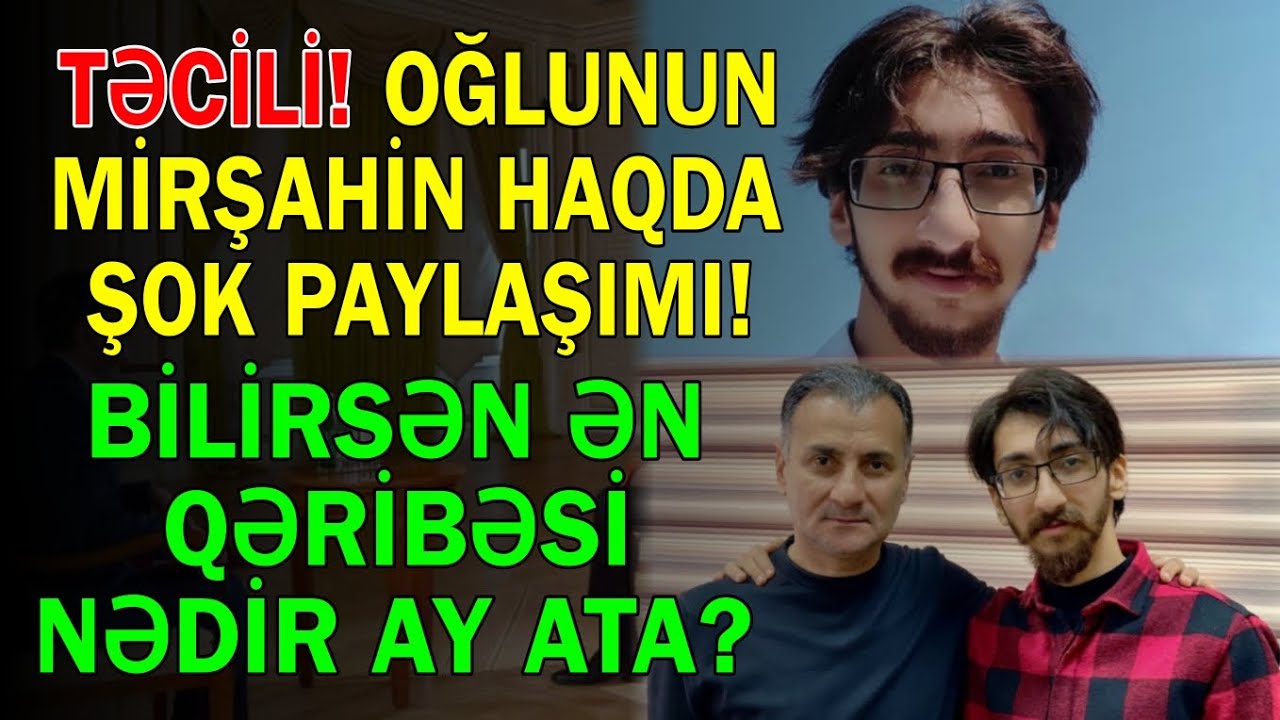 Oğlunun Mirşahin haqda ŞOK PAYLAŞIMI - 