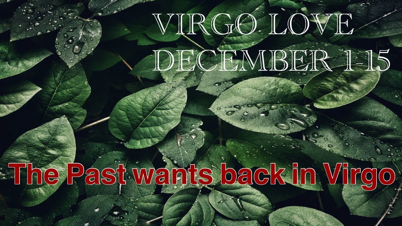 ♍️VIRGO❤️ THE PAST WANTS BACK IN VIRGO! DEC 1-15 2020