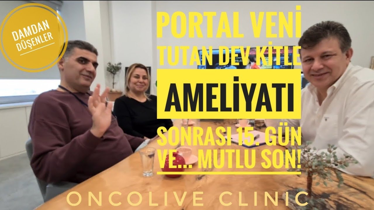 PORTAL VENİ TUTAN DEV KİTLE AMELİYATI SONRASI 15. GÜN VE... MUTLU SON!!!