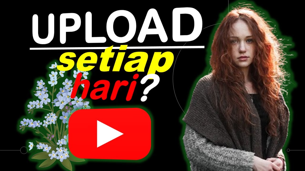 Bagaimana dengan upload video SETIAP HARI?