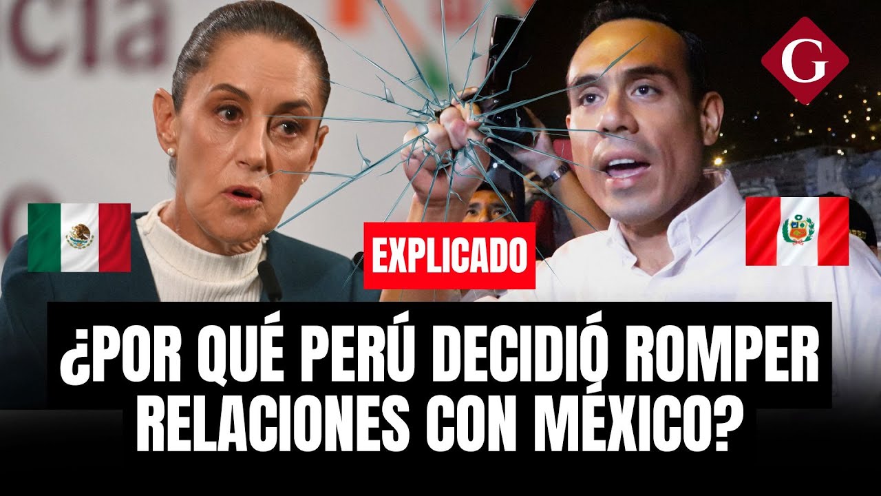 PERÚ rompe RELACIONES DIPLOMÁTICAS con MÉXICO: ¿Qué pasará ahora? | Gestión