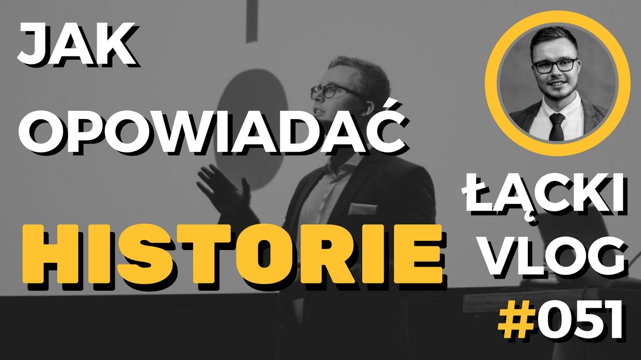 JAK OPOWIADAĆ HISTORIE - STORYTELLING | ANTONI ŁĄCKI