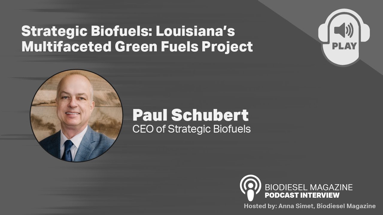Biodiesel Magazine Podcast: Strategic Biofuels: Louisiana’s Multifaceted Green Fuels Project