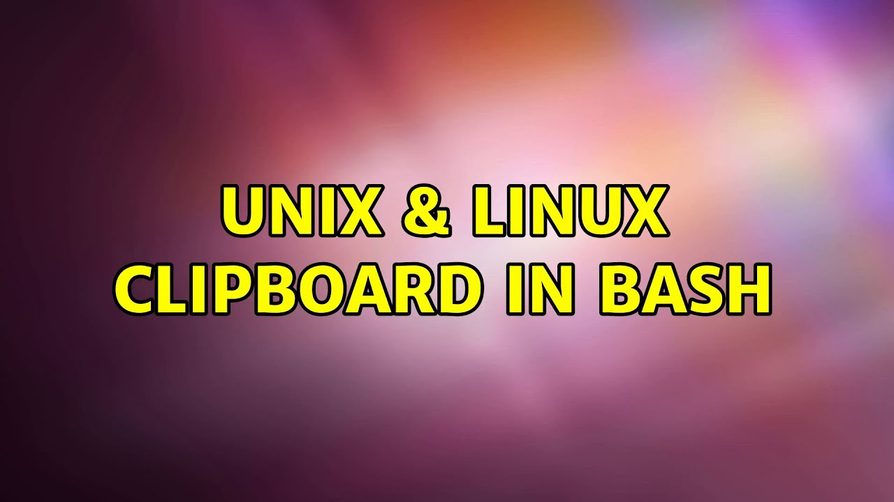Unix & Linux: clipboard in bash (2 Solutions!!)