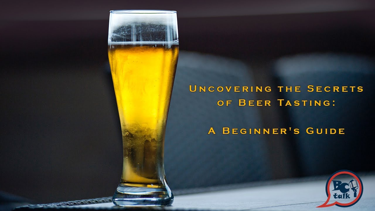 Uncovering the Secrets of Beer Tasting: A Beginner's Guide