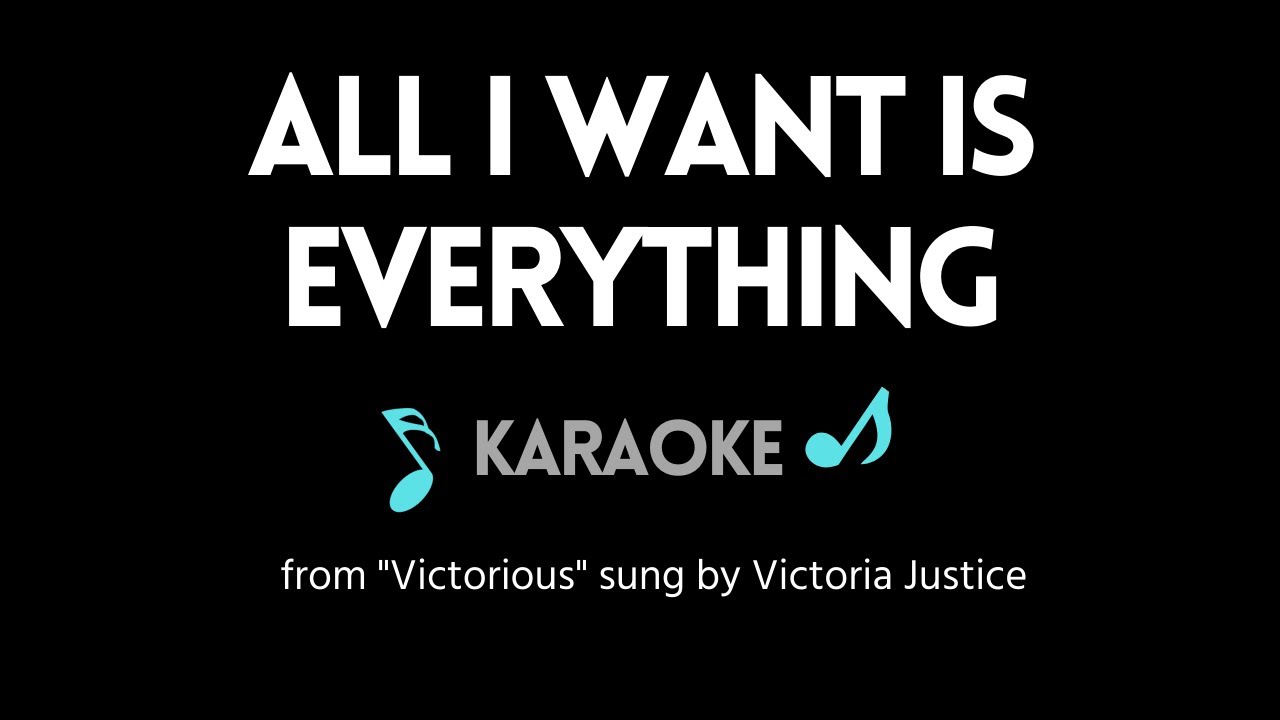 All I Want is Everything KARAOKE (from "Victorious")