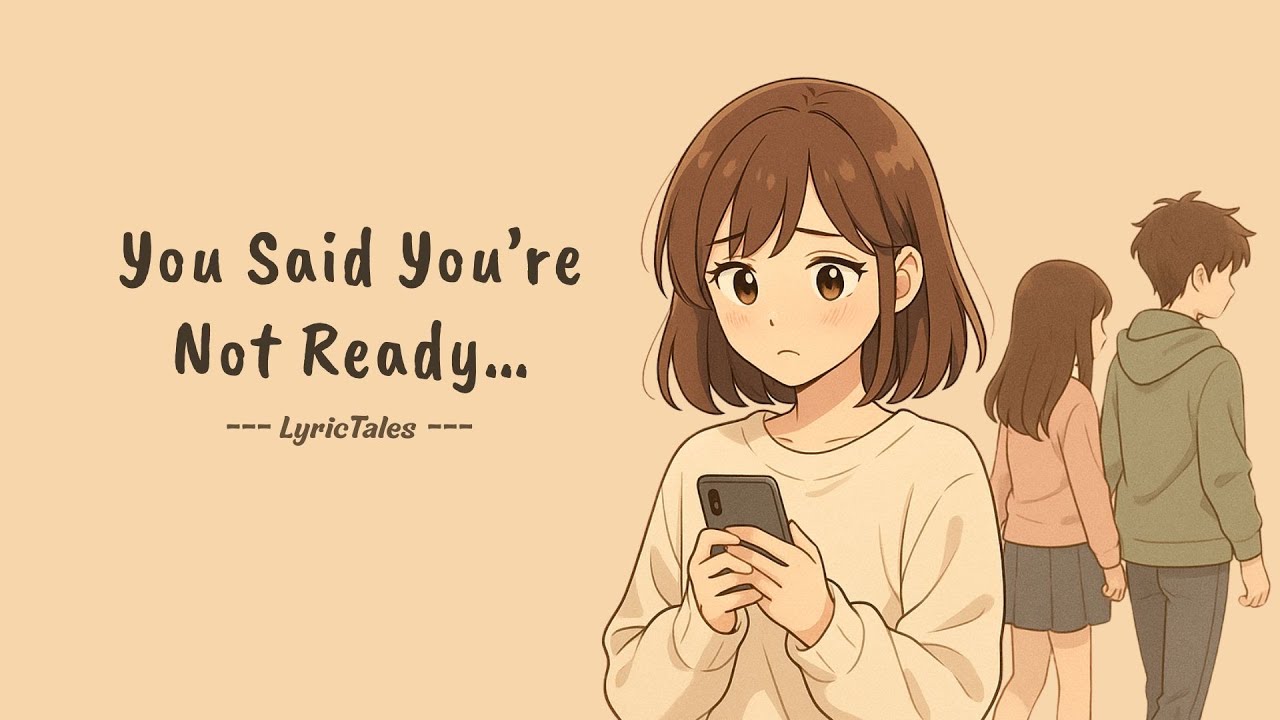 You Said You’re Not Ready… But You’re Dating Someone Now 😭 | Sad Cute Crush Song • LyricTales