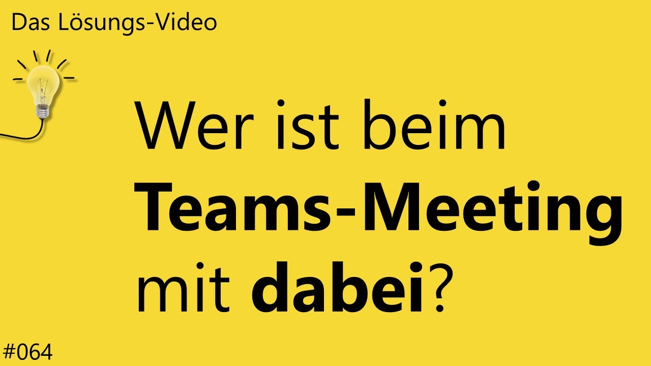 Das #L&ouml;sungsvideo 064: Wer ist beim Teams-Meeting mit dabei?