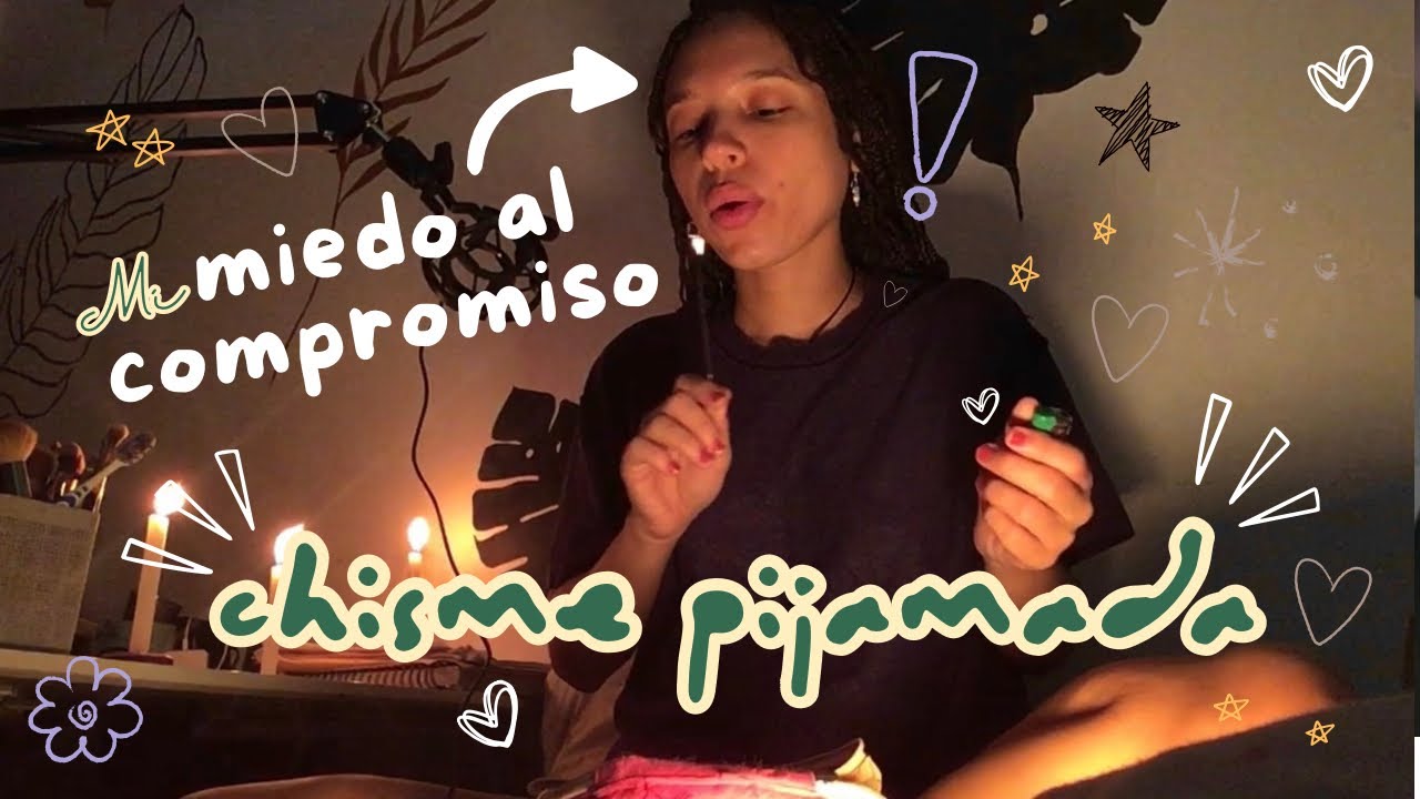 Chisme pijamada: Mi Miedo al Compromiso | Story Time (se escucha mejor con audífonos) ✨