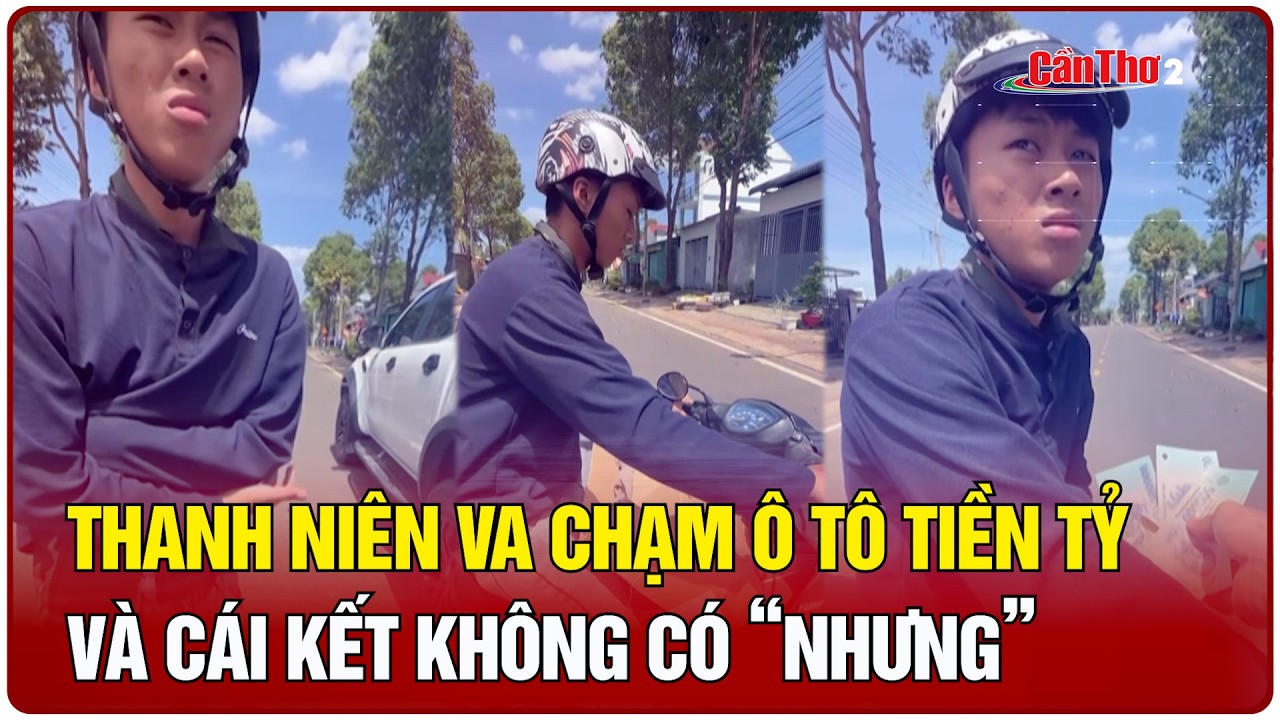 Thanh niên va chạm ô tô tiền tỷ và cái kết không có “nhưng” | Cần Thơ