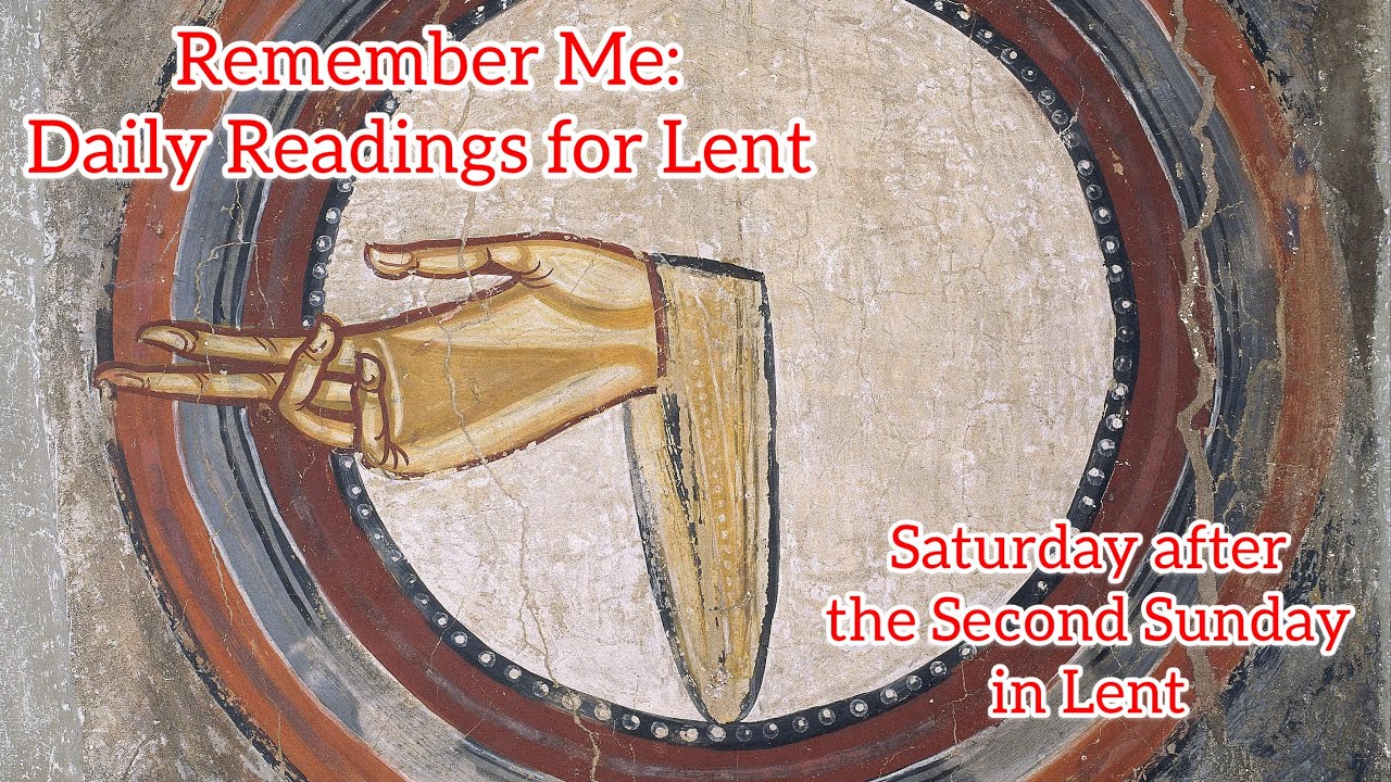Remember Me: Daily Readings for Lent - Saturday after the Second Sunday in Lent 