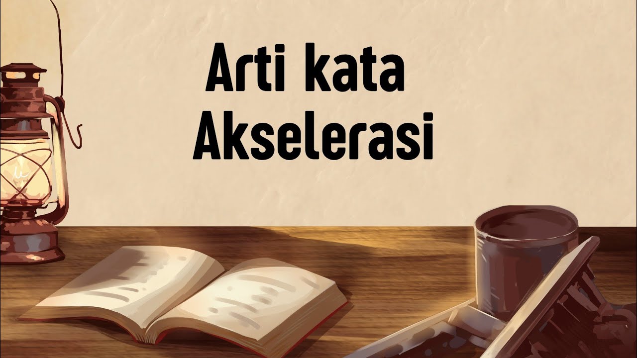 ARTI KATA AKSELERASI (Apa Itu Akselerasi)