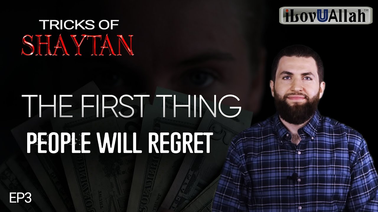 THE FIRST THING PEOPLE WILL REGRET | EP3 | Tricks Of Shaytan