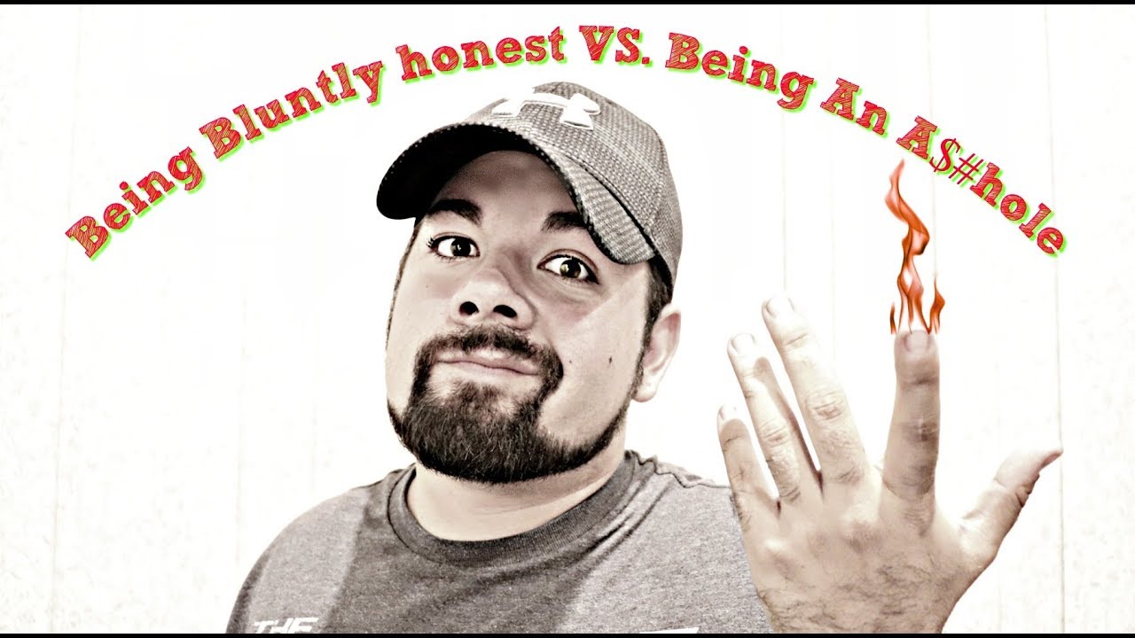 Being Blunt Vs. Being an A&%hole