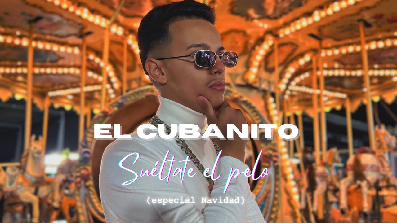 EL CUBANITO - Sueltate el pelo (ESPECIAL NAVIDAD)