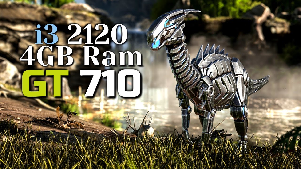 GT 710 + I3 2120 + 4gb Ram | ARK Survival Evolved