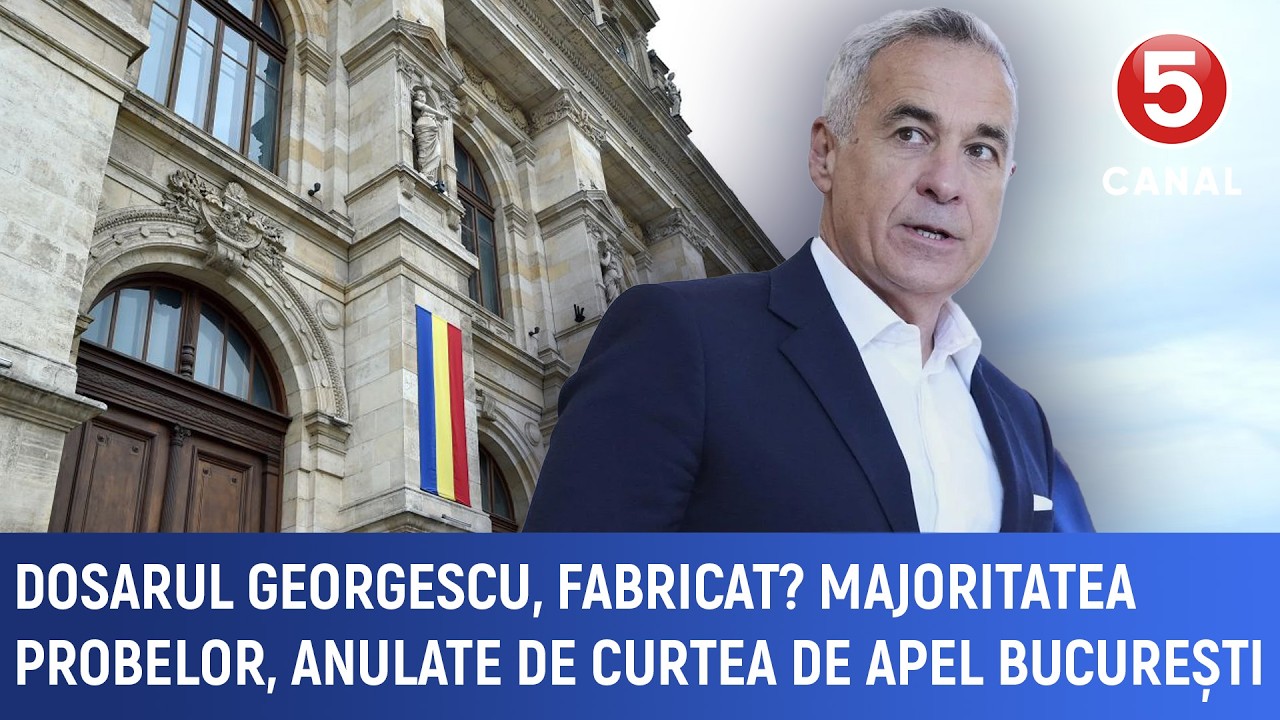 Dosarul Georgescu, fabricat? Majoritatea probelor, anulate de Curtea de Apel București