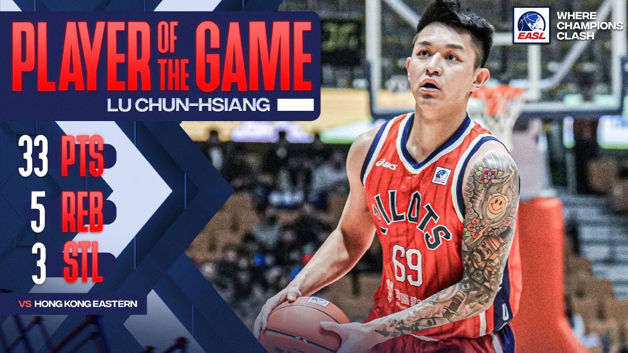 EASL Player of the Game: Taoyuan Pauian Pilots Lu Chun-Hsiang 33 Points vs. Hong Kong Eastern