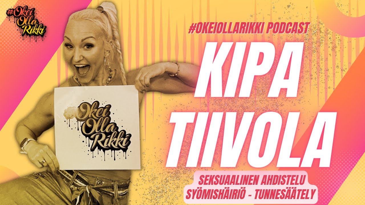 31. KIPA TIIVOLA - Syömishäiriö, seksuaalinen ahdistelu, tunnesäätely | OkeiOllaRikki podcast