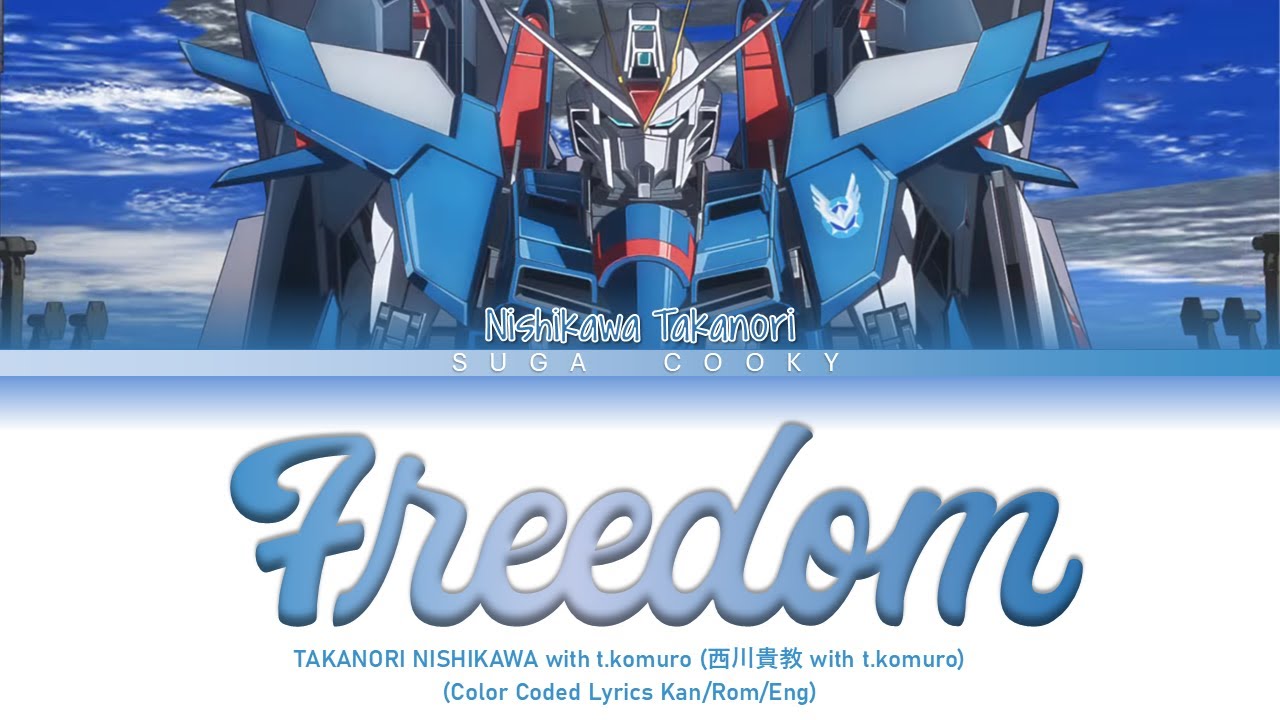Gundam SEED Freedom Theme: NISHIKAWA TAKANORI 西川貴教 with t.komuro 小室哲哉- FREEDOM Lyrics (Kan/Rom/Eng)