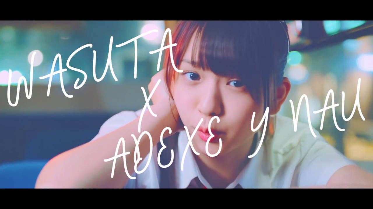 Adexe y Nau + @WASUTA わーすた  - Yo Quiero Vivir en Japones | わーすた x Adexe & Nau  ヨ・キエロ・ビビール