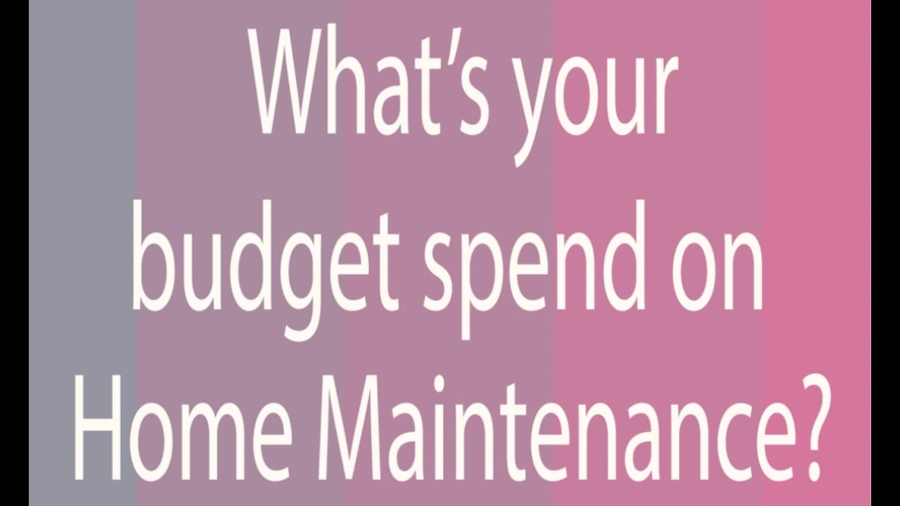 Home and Property Maintenance Budget Spend