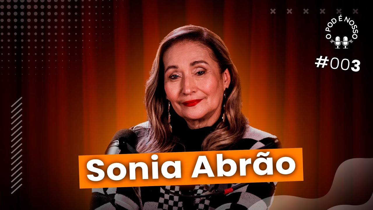 Sonia Abrão - O Pod é Nosso #03