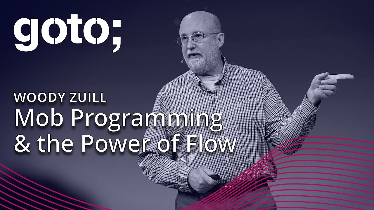 Mob Programming & the Power of Flow • Woody Zuill • GOTO 2019