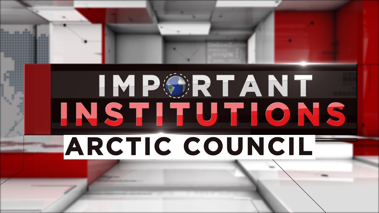 Important Institutions - Arctic Council