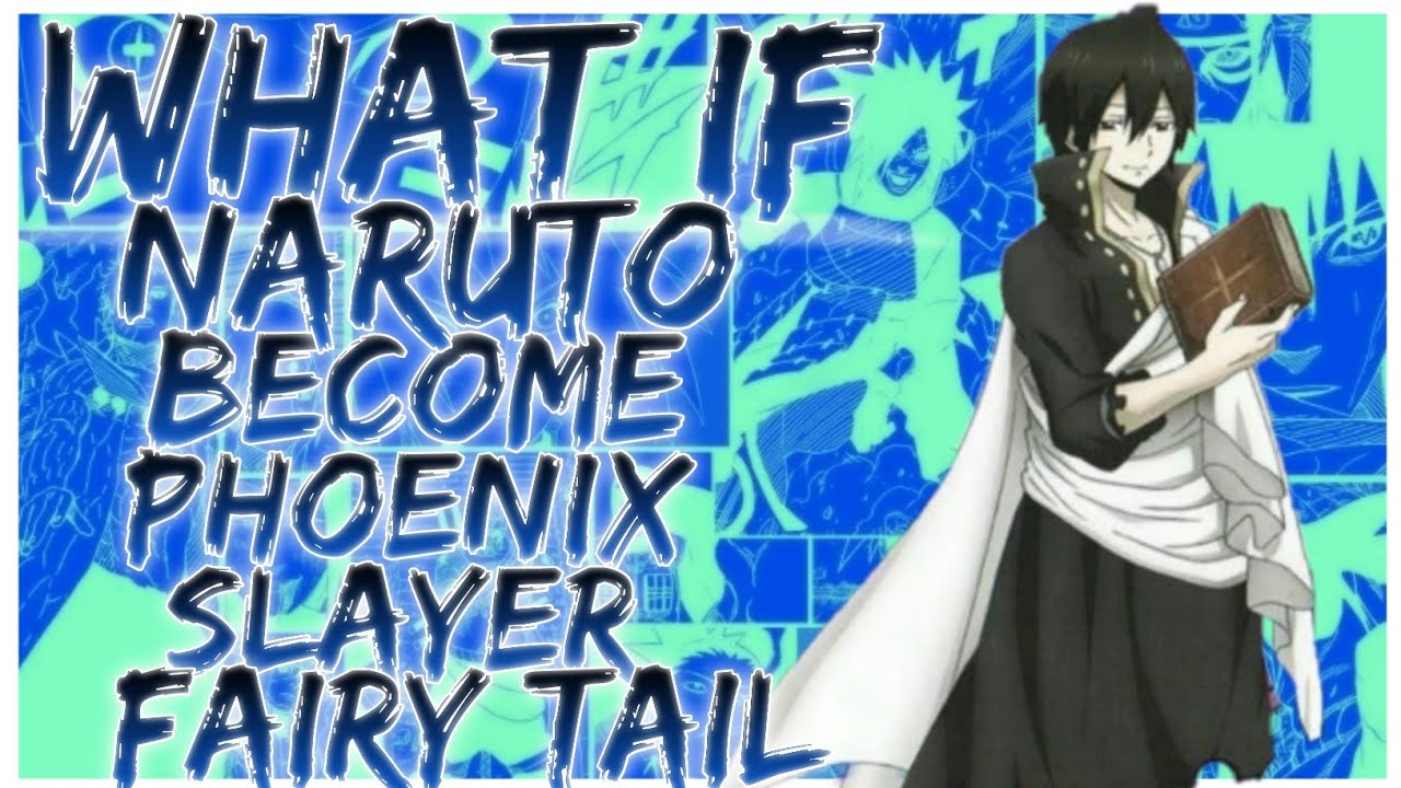 what if Naruto Phoenix Slayer Fairy Tail