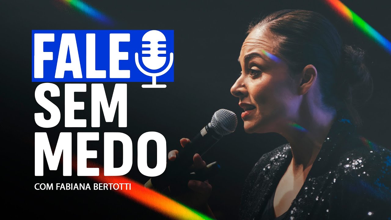 Fale sem medo com Fabiana Bertotti