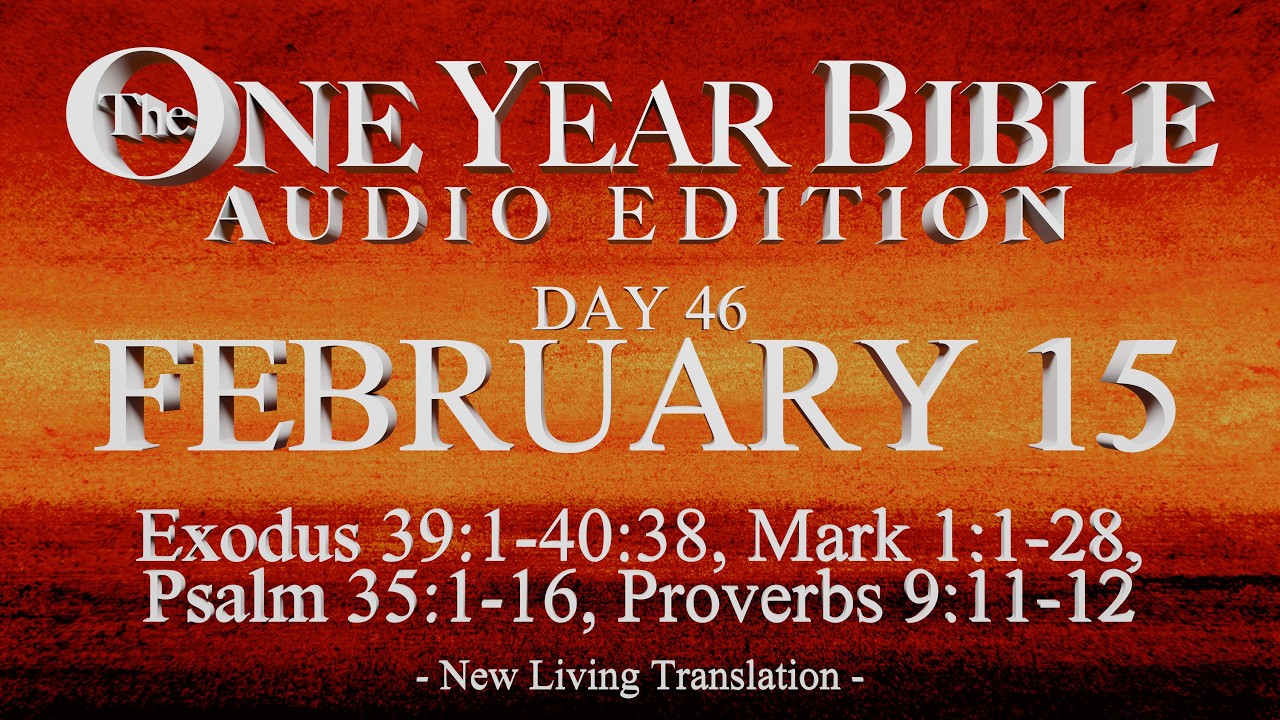Day 46 | February 15 | One Year Bible Audio | Ex 39-40, Mark 1, Ps 35, Prov 9