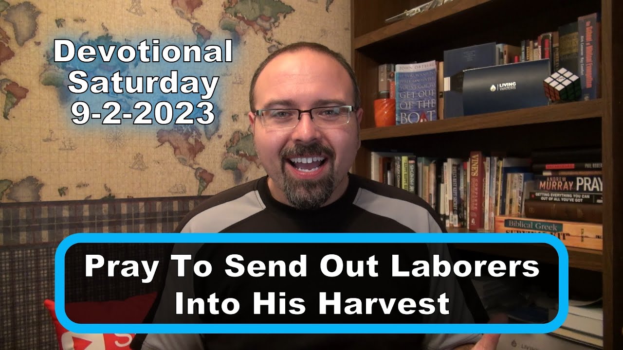 Pray To Send Out Laborers Into His Harvest - Devotional Saturday